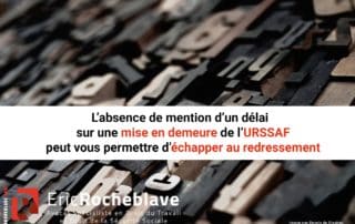 L’absence de mention d’un délai sur une mise en demeure de l’URSSAF peut vous permettre d’échapper au redressement